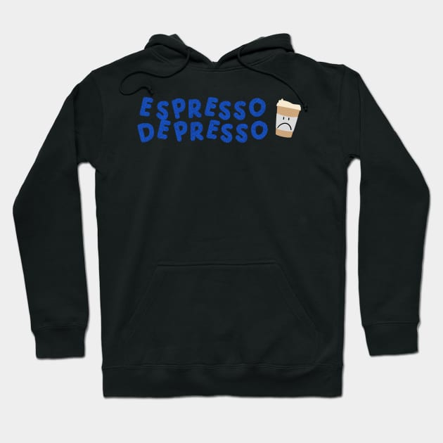 Espresso Depresso with cup blue Hoodie by HyrizinaorCreates